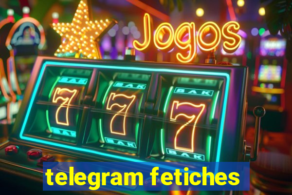 telegram fetiches